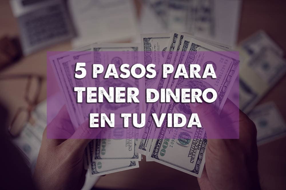 5 pasos para TENER dinero en tu vida