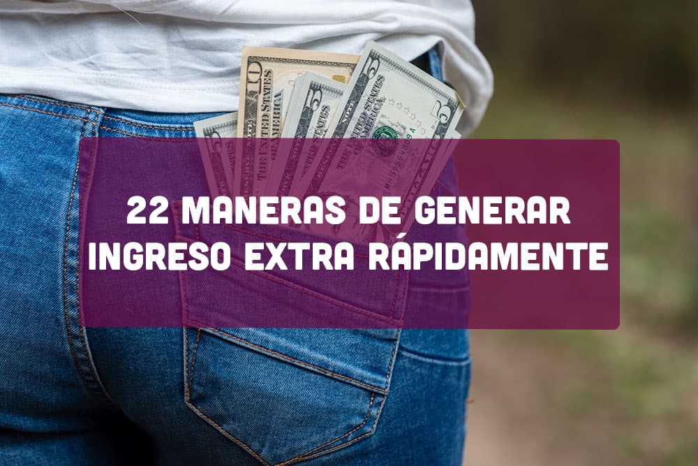 22 Maneras de Generar Ingresos Extra Rápidamente