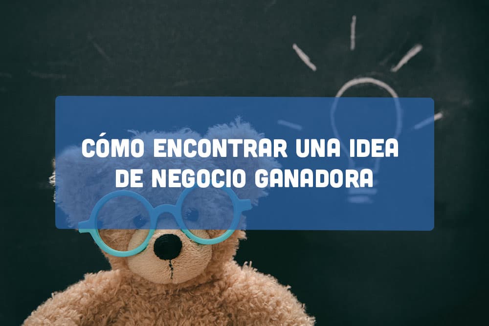 Cómo encontrar una idea de negocio ganadora (Paso a paso)
