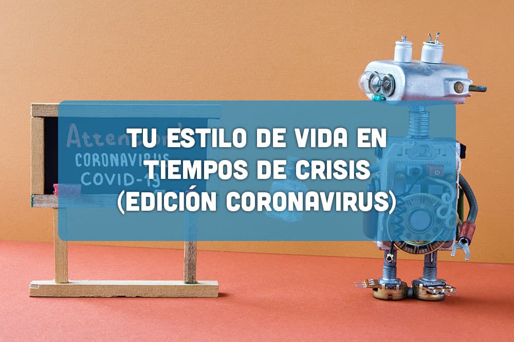 Tu estilo de vida en tiempos de crisis (Edición Coronavirus)