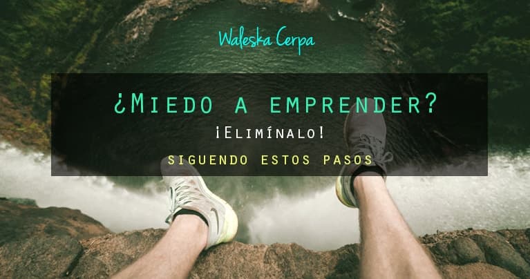 ¿Miedo a emprender? Elimínalo con estos pasos