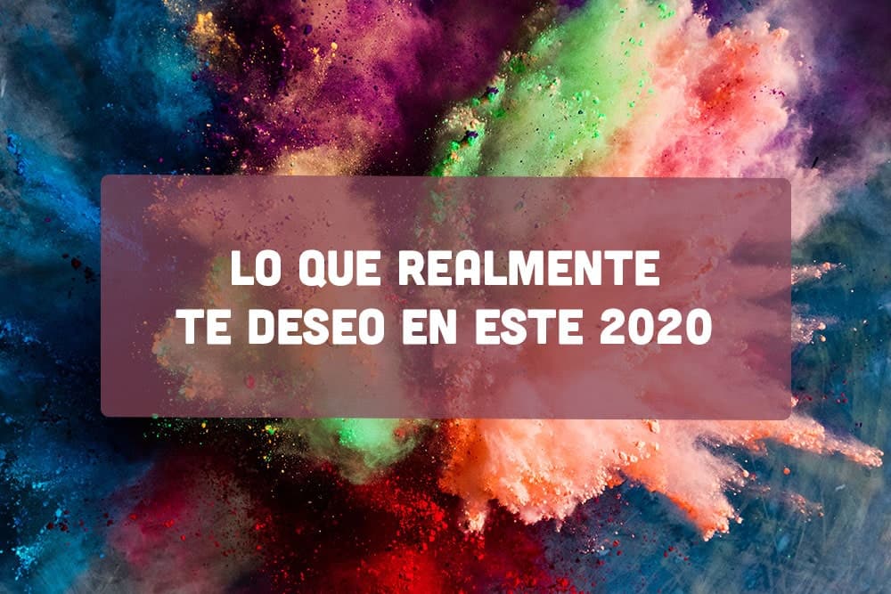 Lo que realmente te deseo en este 2020